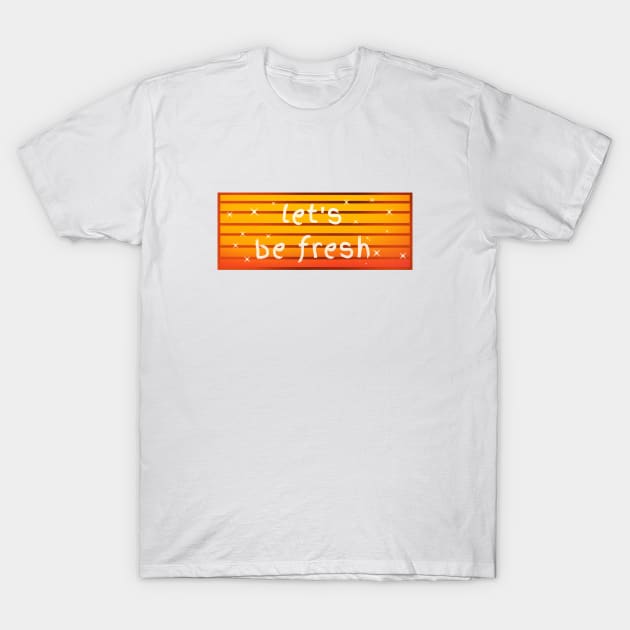 Let's be fresh sunset logo T-Shirt by IzzyMusique